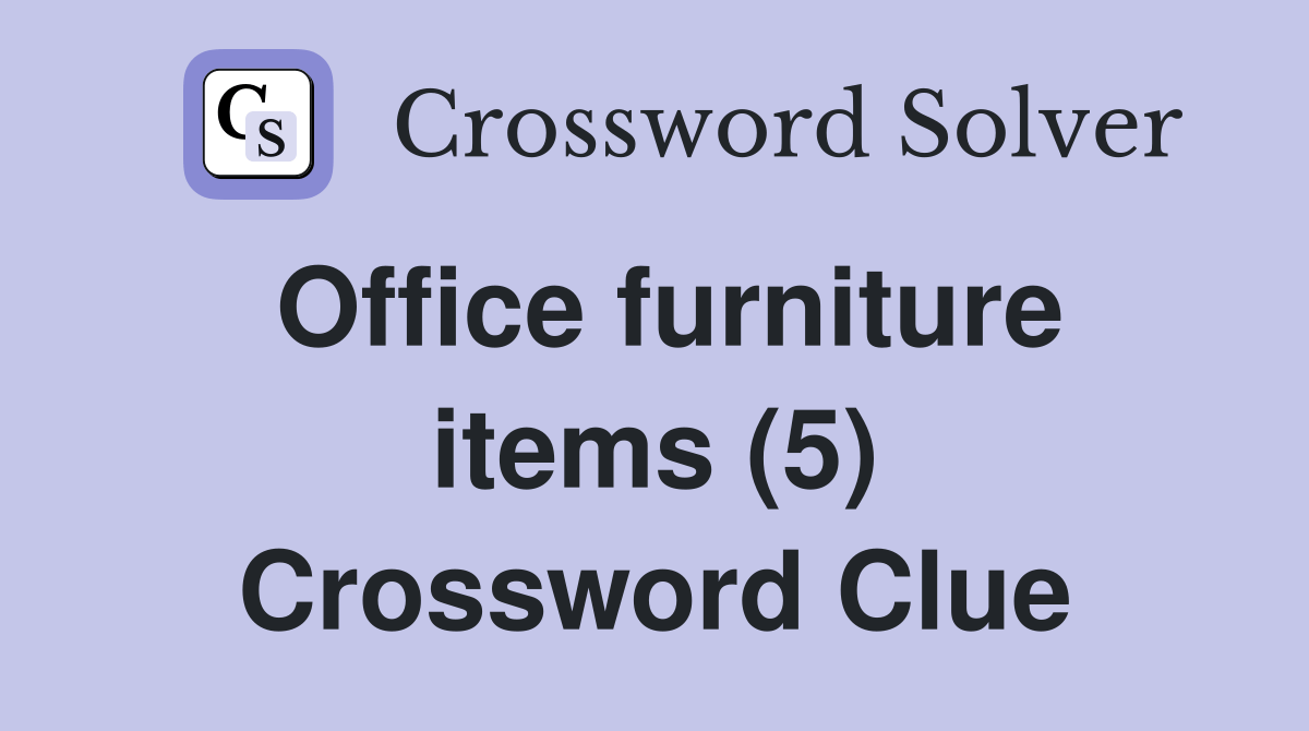 Office furniture items (5) Crossword Clue Answers Crossword Solver